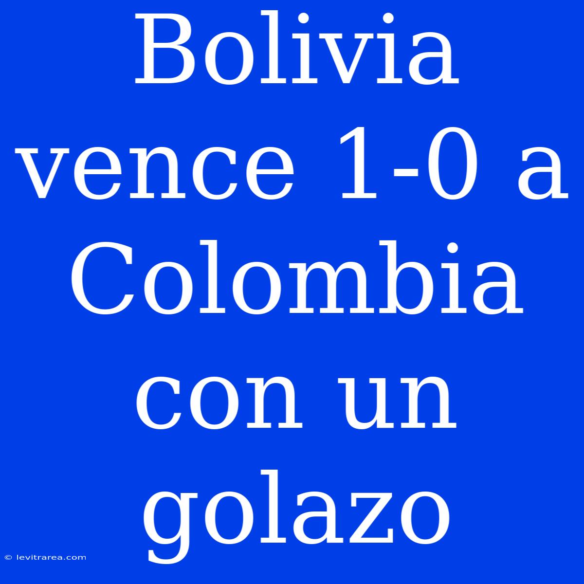 Bolivia Vence 1-0 A Colombia Con Un Golazo