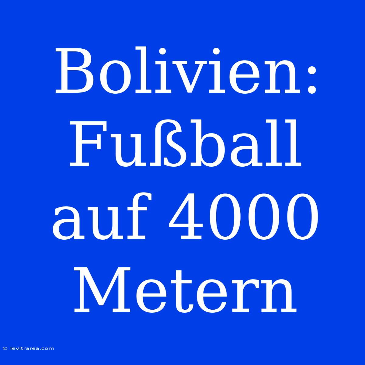 Bolivien: Fußball Auf 4000 Metern 