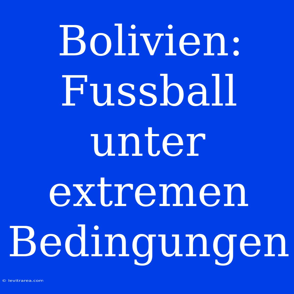 Bolivien: Fussball Unter Extremen Bedingungen