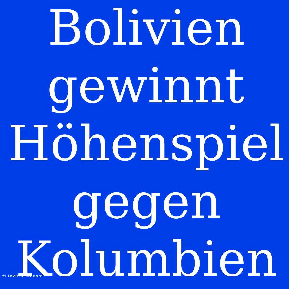 Bolivien Gewinnt Höhenspiel Gegen Kolumbien