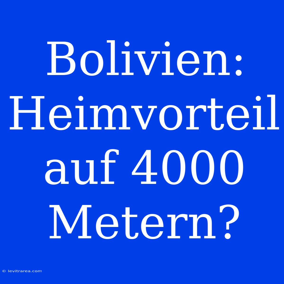 Bolivien: Heimvorteil Auf 4000 Metern?