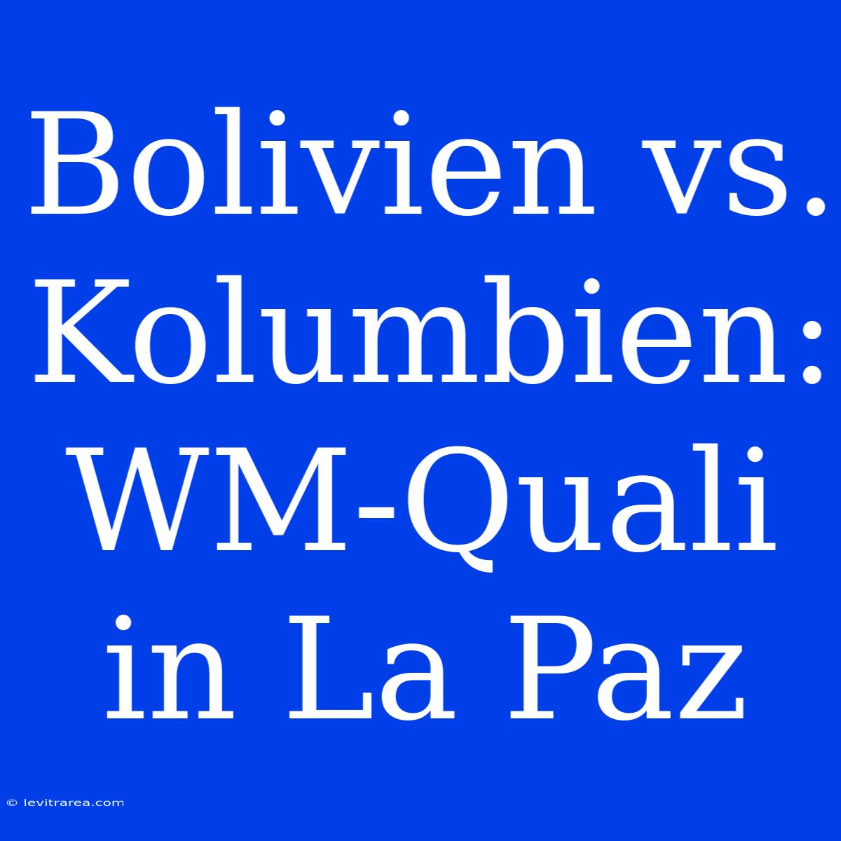 Bolivien Vs. Kolumbien: WM-Quali In La Paz