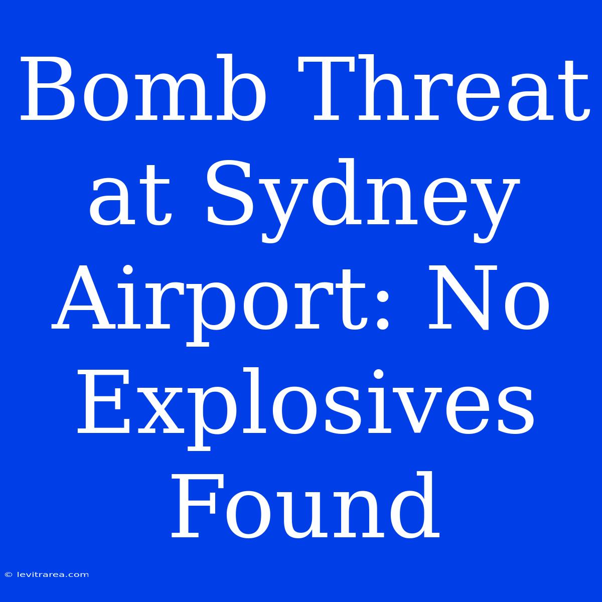 Bomb Threat At Sydney Airport: No Explosives Found