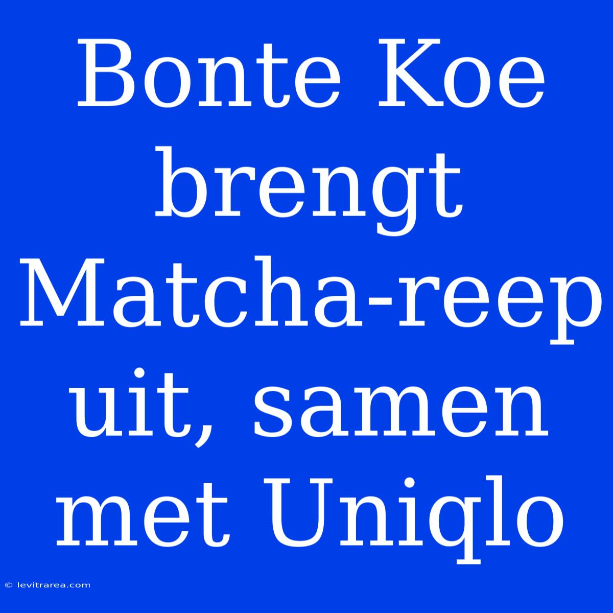 Bonte Koe Brengt Matcha-reep Uit, Samen Met Uniqlo 