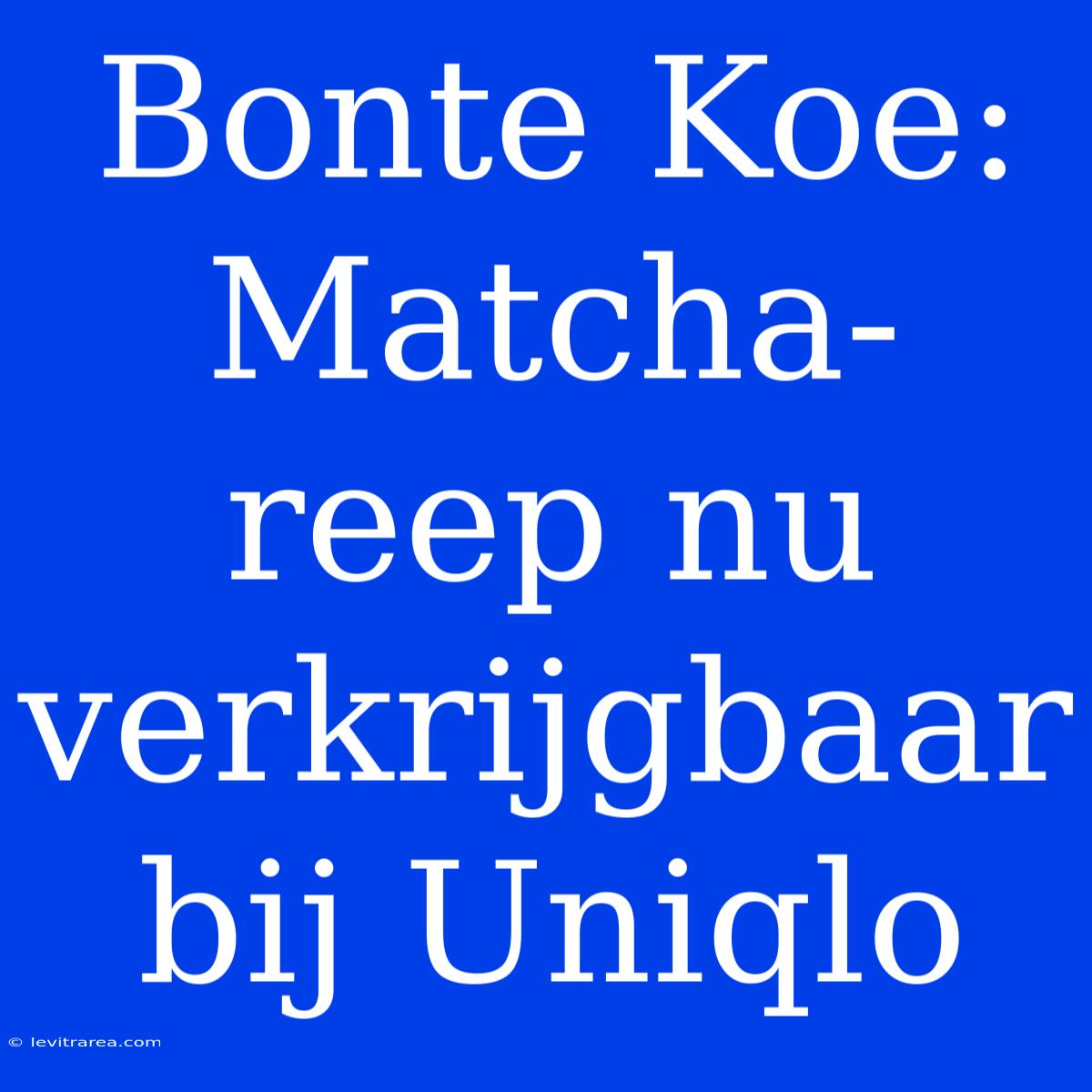 Bonte Koe: Matcha-reep Nu Verkrijgbaar Bij Uniqlo 