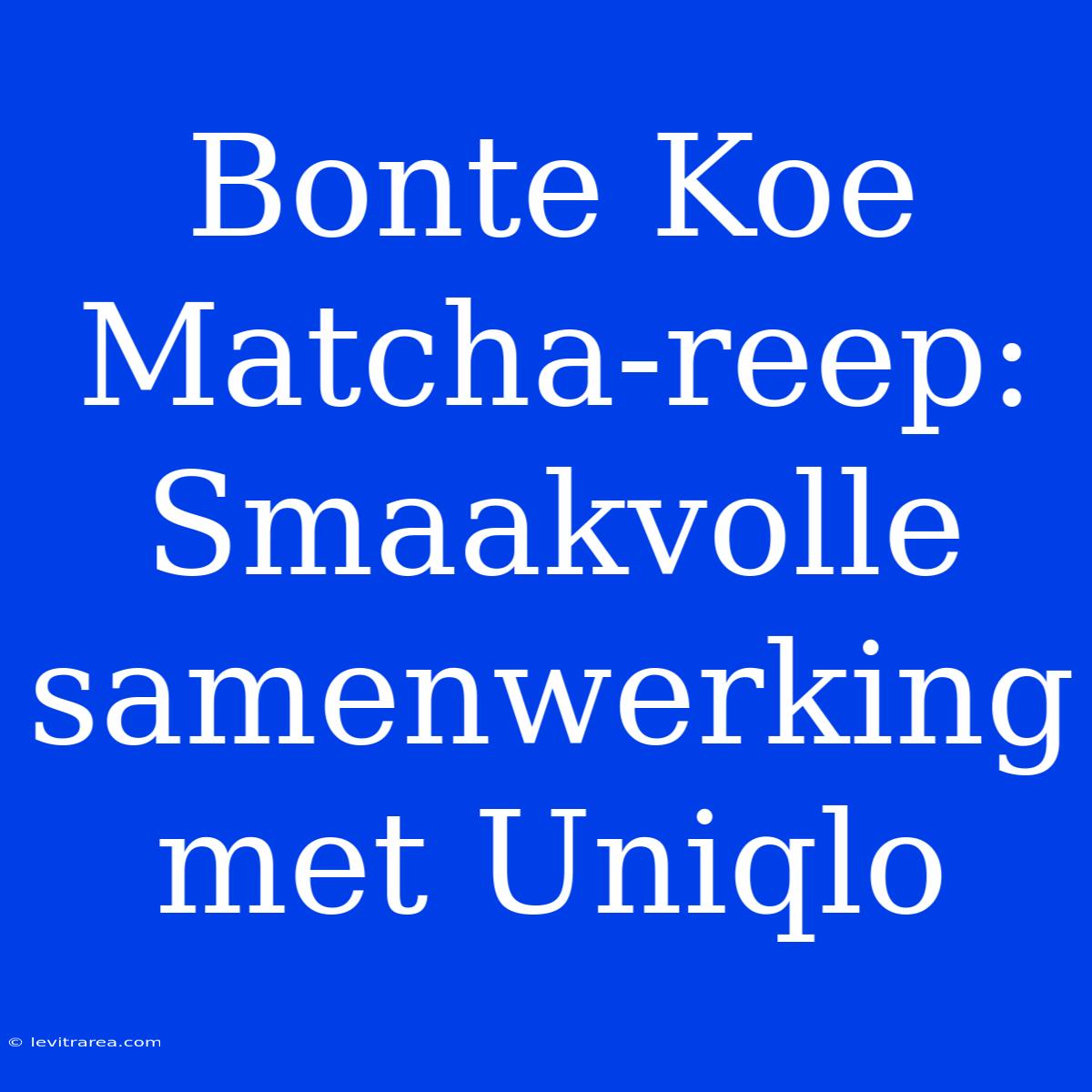 Bonte Koe Matcha-reep: Smaakvolle Samenwerking Met Uniqlo