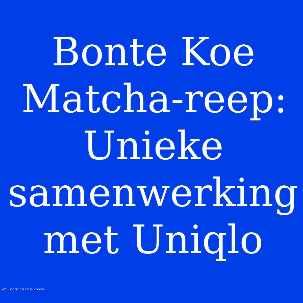 Bonte Koe Matcha-reep: Unieke Samenwerking Met Uniqlo