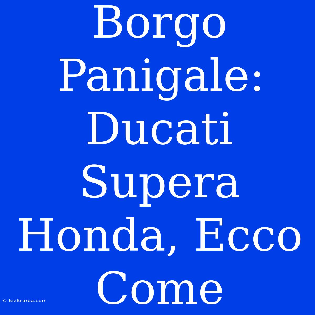 Borgo Panigale: Ducati Supera Honda, Ecco Come