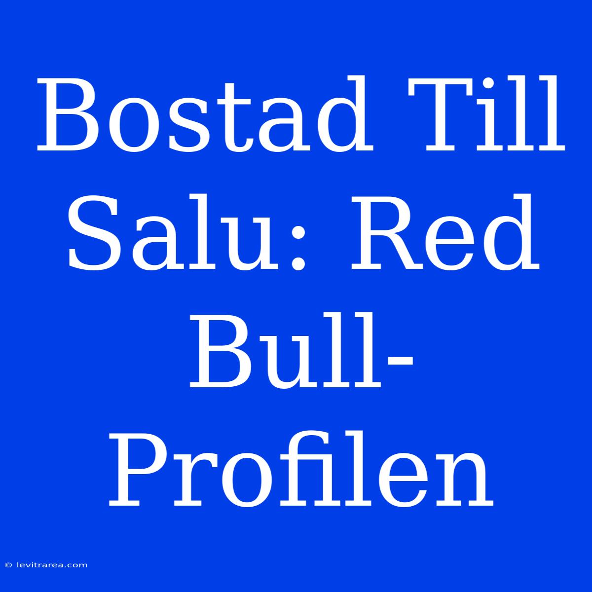 Bostad Till Salu: Red Bull-Profilen 