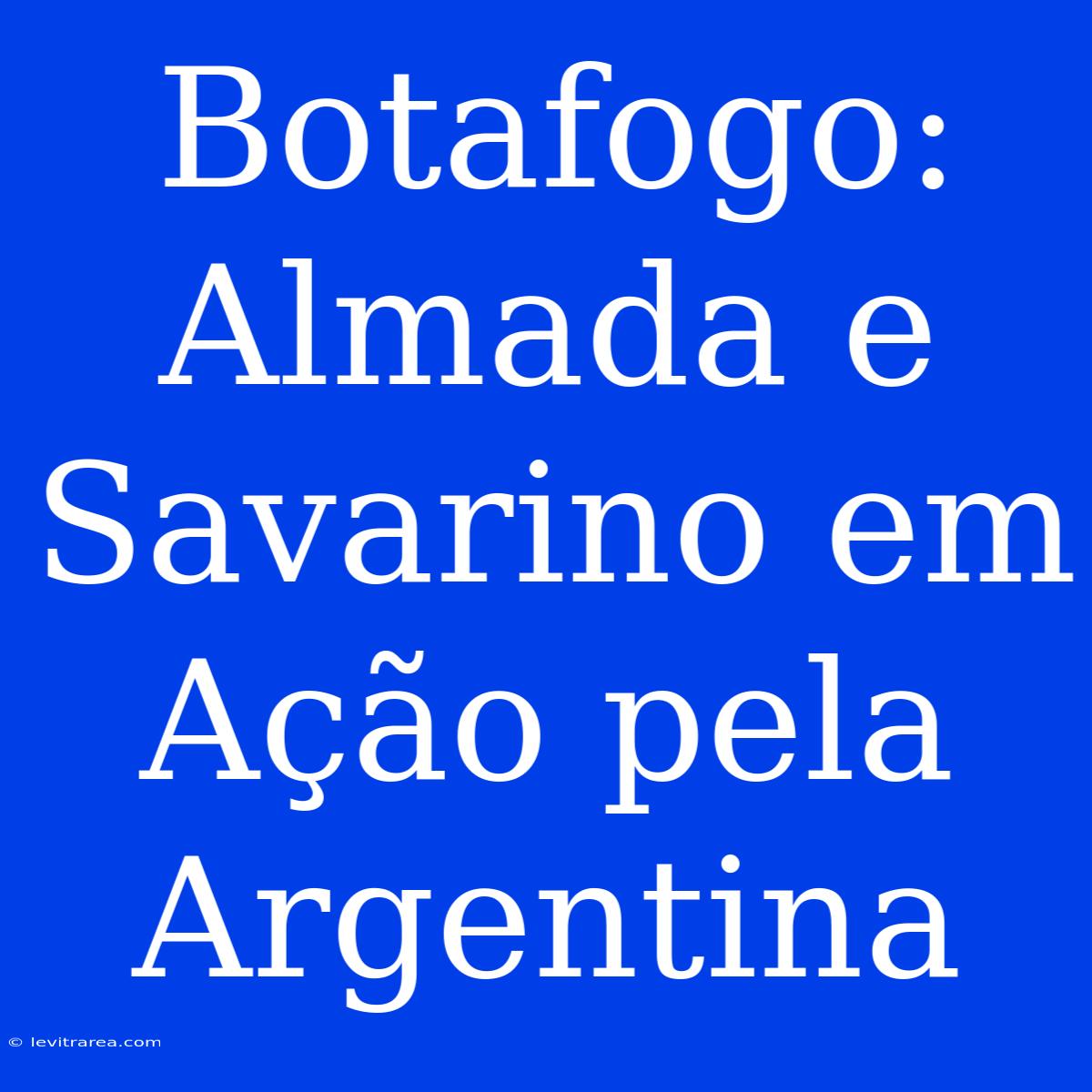 Botafogo: Almada E Savarino Em Ação Pela Argentina