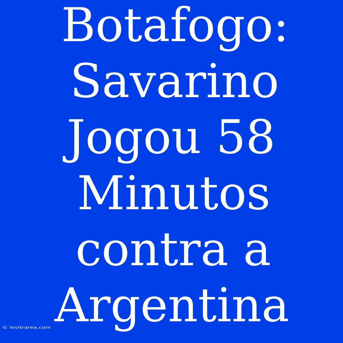 Botafogo: Savarino Jogou 58 Minutos Contra A Argentina