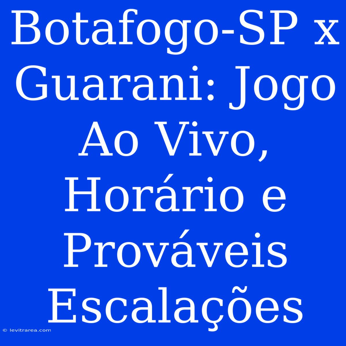 Botafogo-SP X Guarani: Jogo Ao Vivo, Horário E Prováveis Escalações