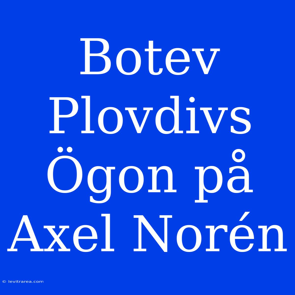 Botev Plovdivs Ögon På Axel Norén