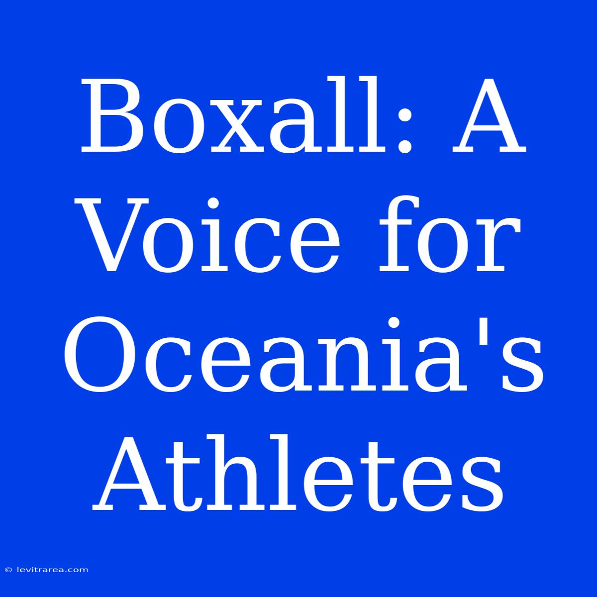 Boxall: A Voice For Oceania's Athletes