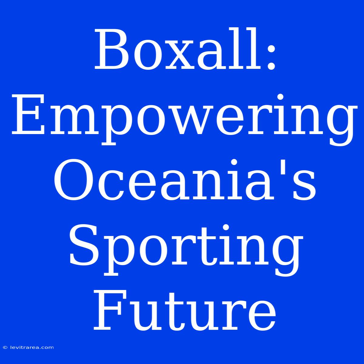 Boxall: Empowering Oceania's Sporting Future