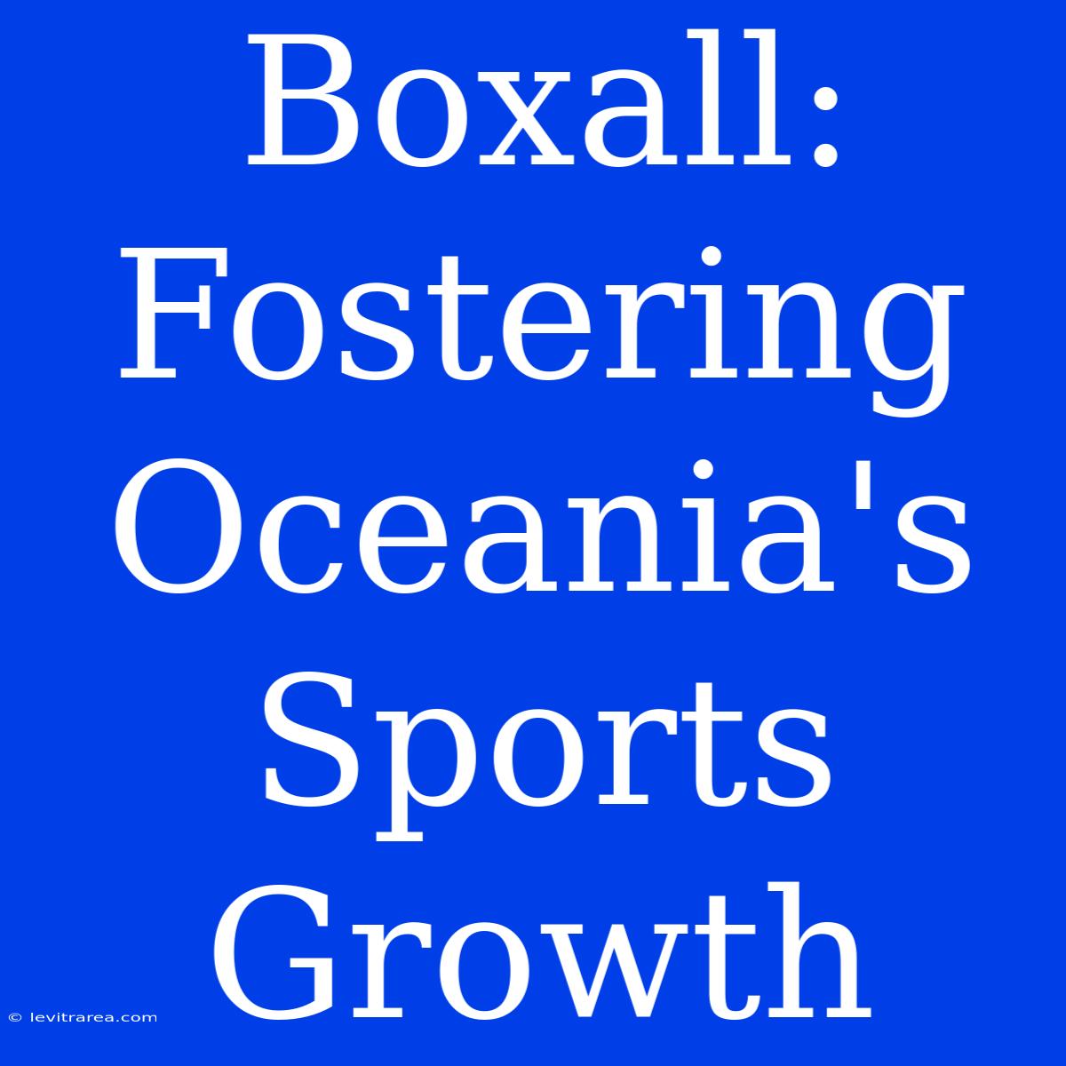 Boxall: Fostering Oceania's Sports Growth