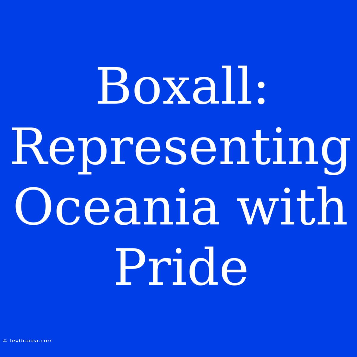 Boxall: Representing Oceania With Pride