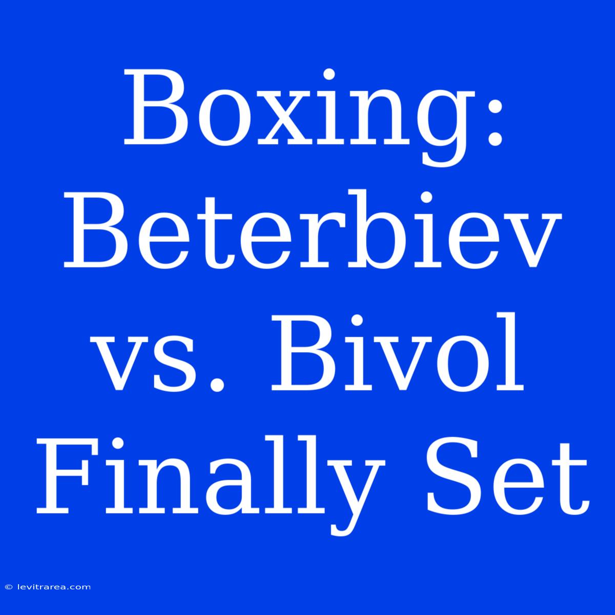 Boxing: Beterbiev Vs. Bivol  Finally Set