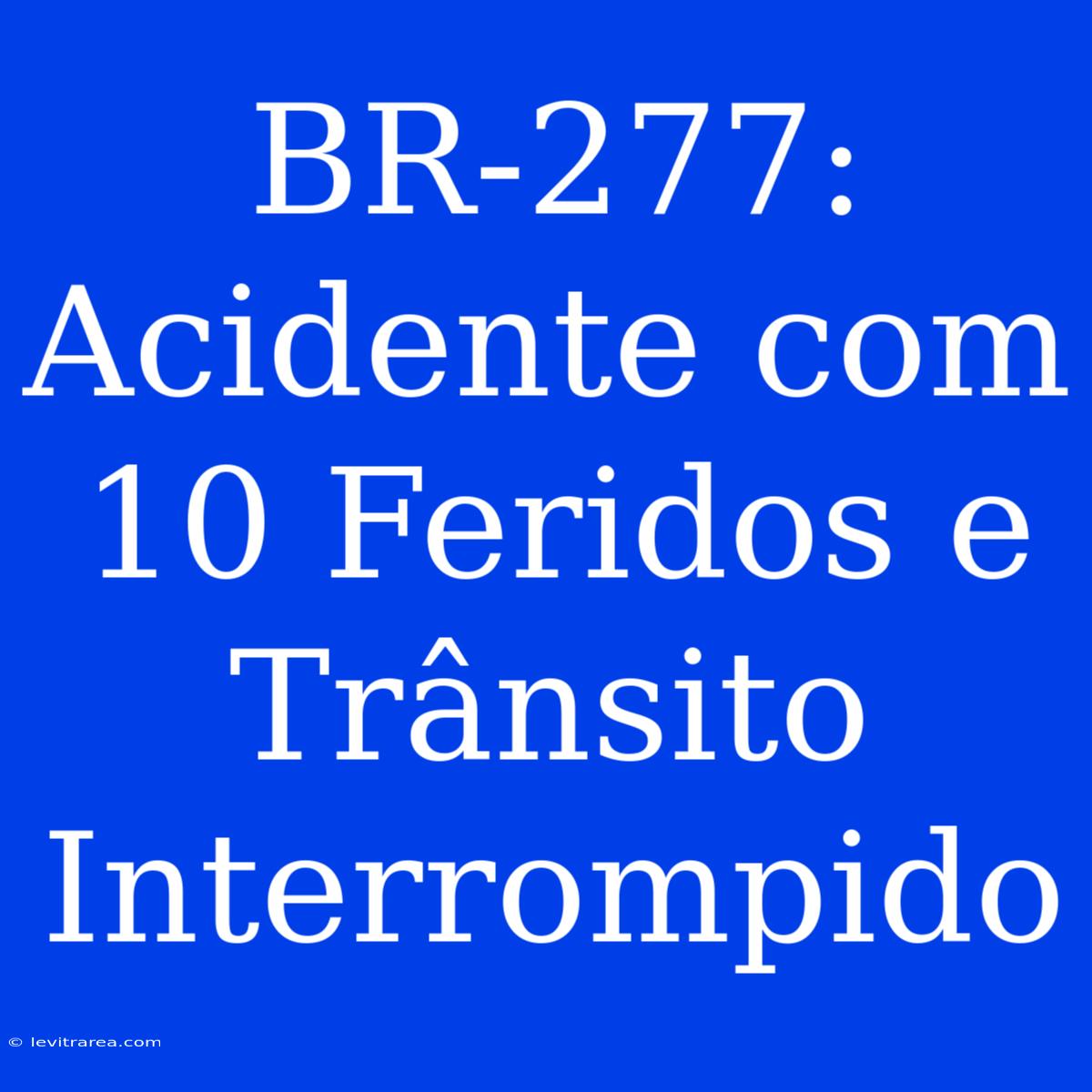 BR-277: Acidente Com 10 Feridos E Trânsito Interrompido