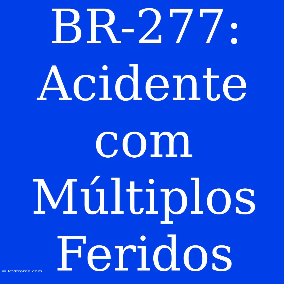 BR-277: Acidente Com Múltiplos Feridos