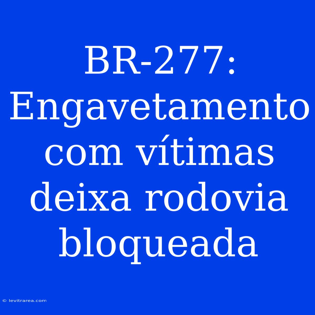 BR-277: Engavetamento Com Vítimas Deixa Rodovia Bloqueada