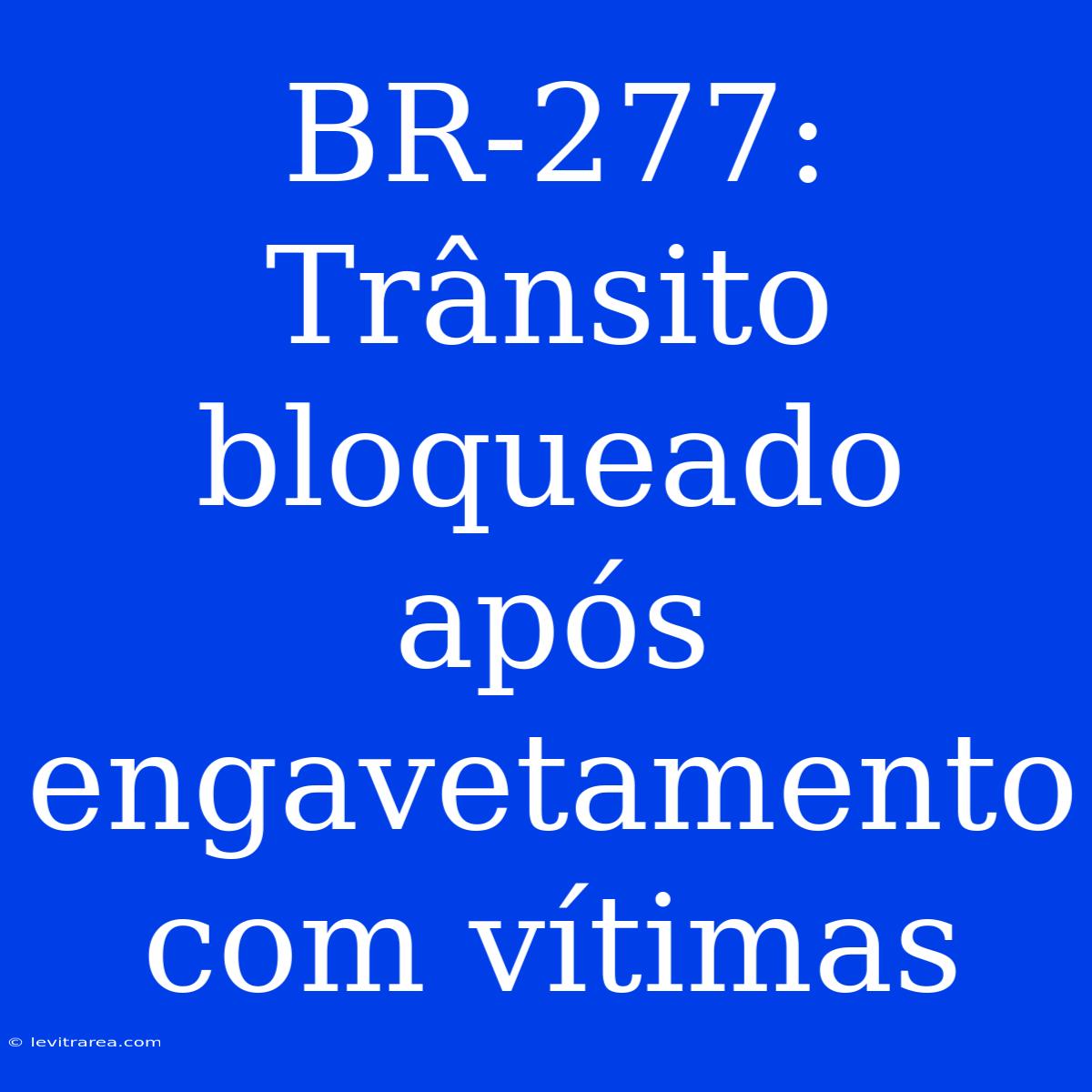 BR-277: Trânsito Bloqueado Após Engavetamento Com Vítimas