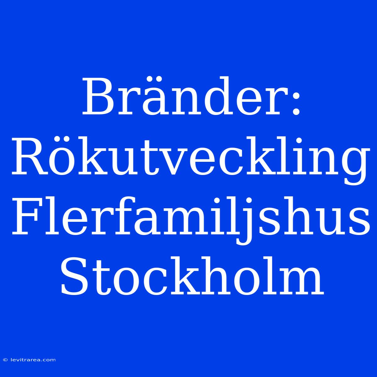 Bränder: Rökutveckling Flerfamiljshus Stockholm