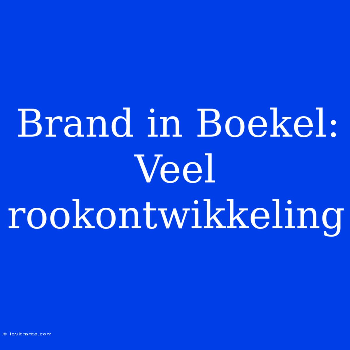 Brand In Boekel: Veel Rookontwikkeling