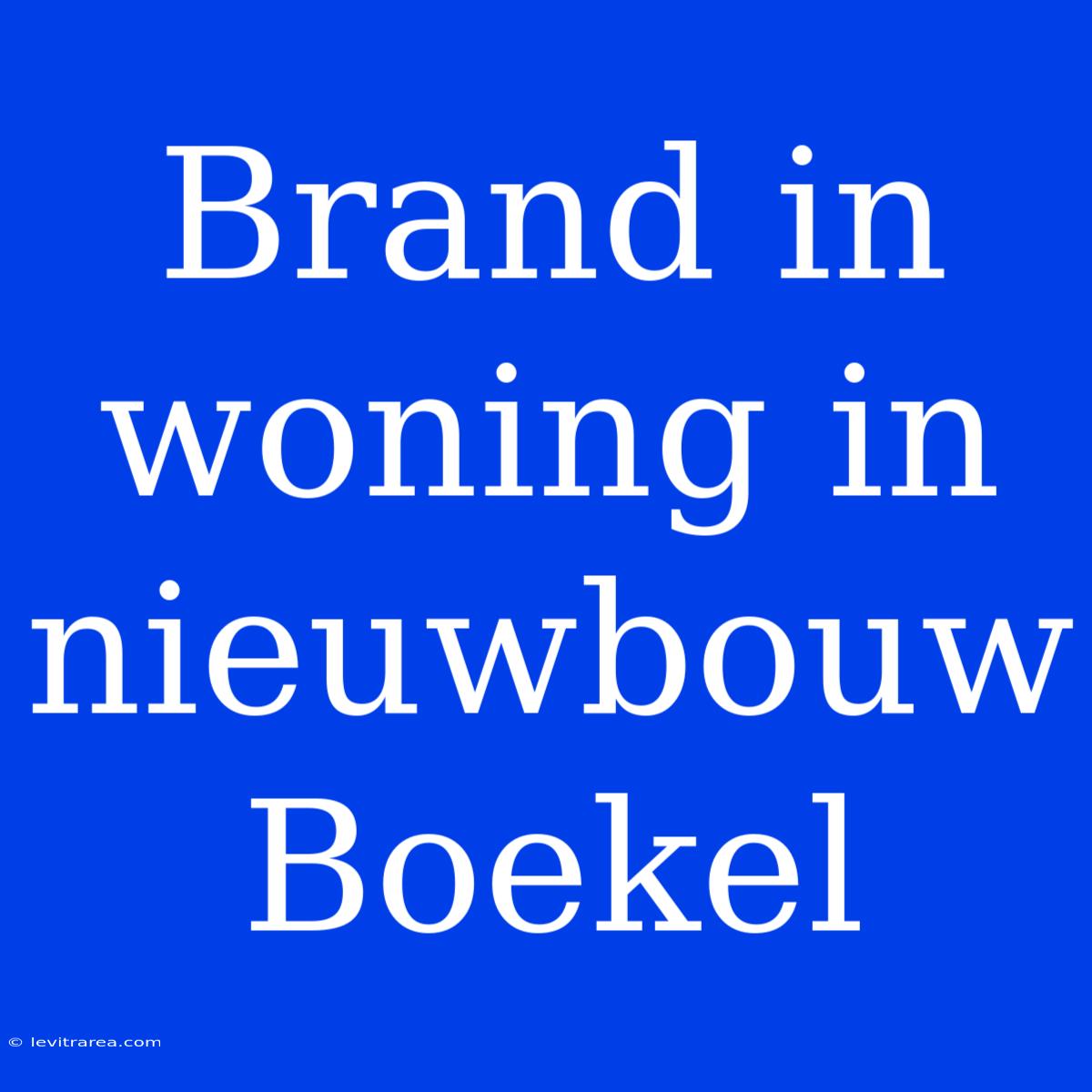 Brand In Woning In Nieuwbouw Boekel