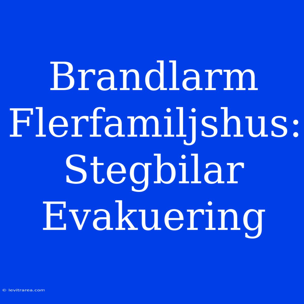 Brandlarm Flerfamiljshus: Stegbilar Evakuering