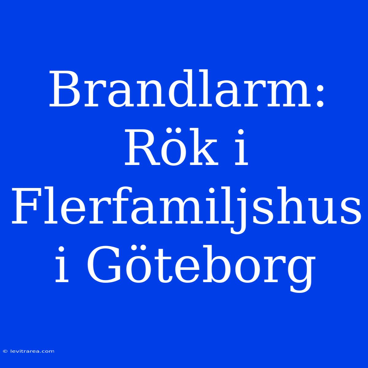 Brandlarm: Rök I Flerfamiljshus I Göteborg