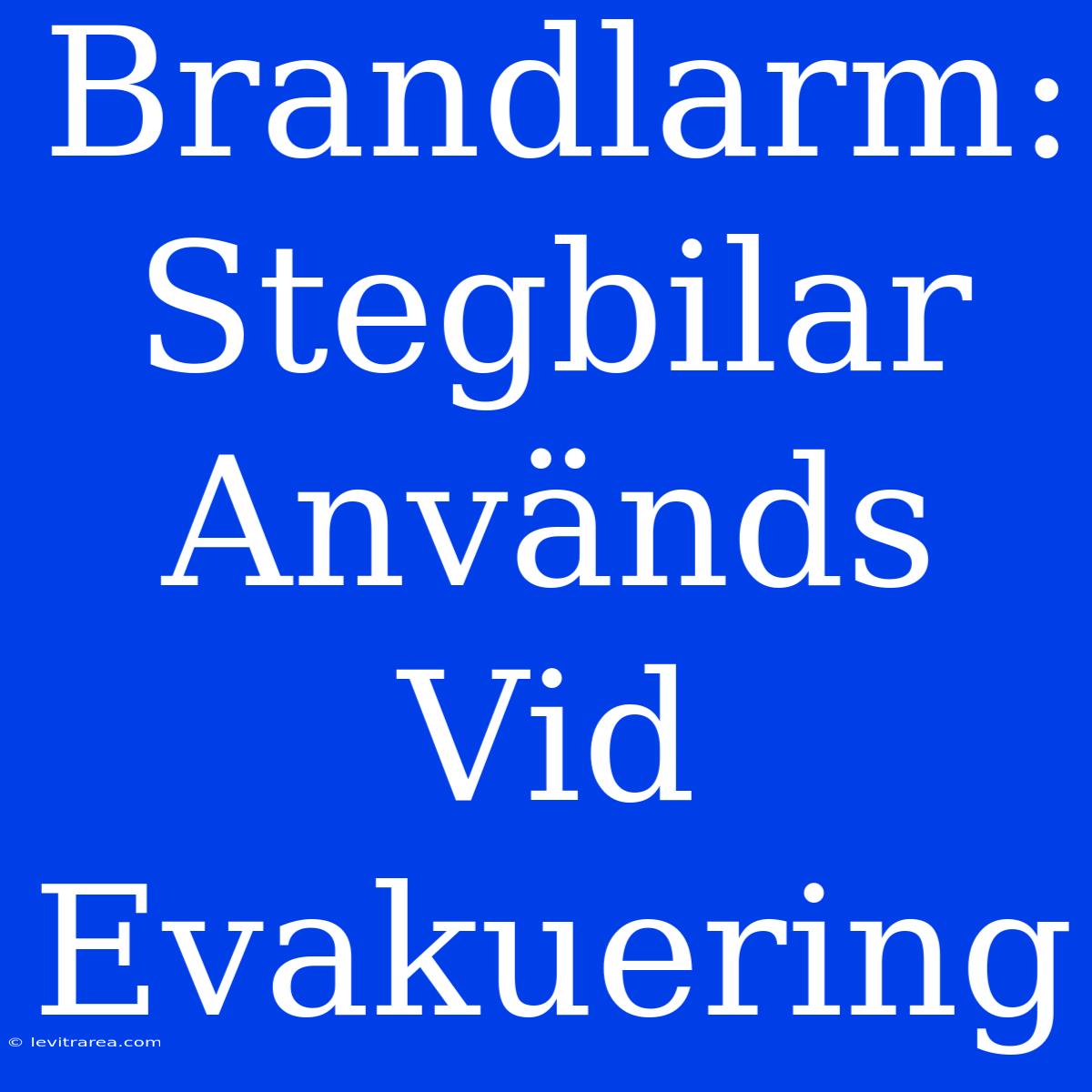 Brandlarm: Stegbilar Används Vid Evakuering 