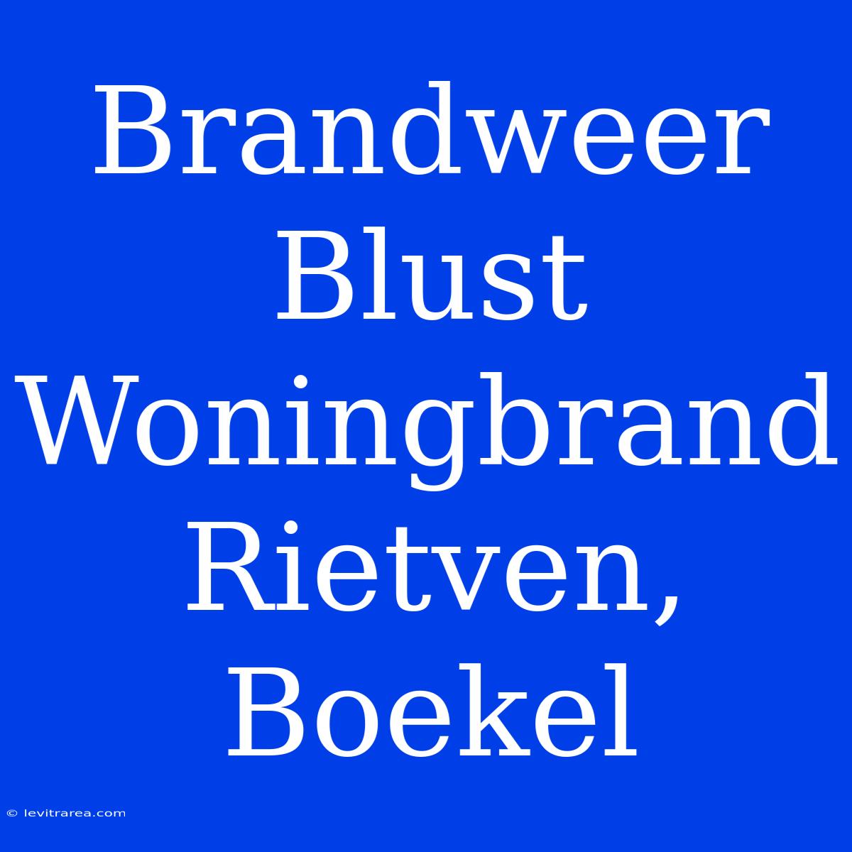 Brandweer Blust Woningbrand Rietven, Boekel