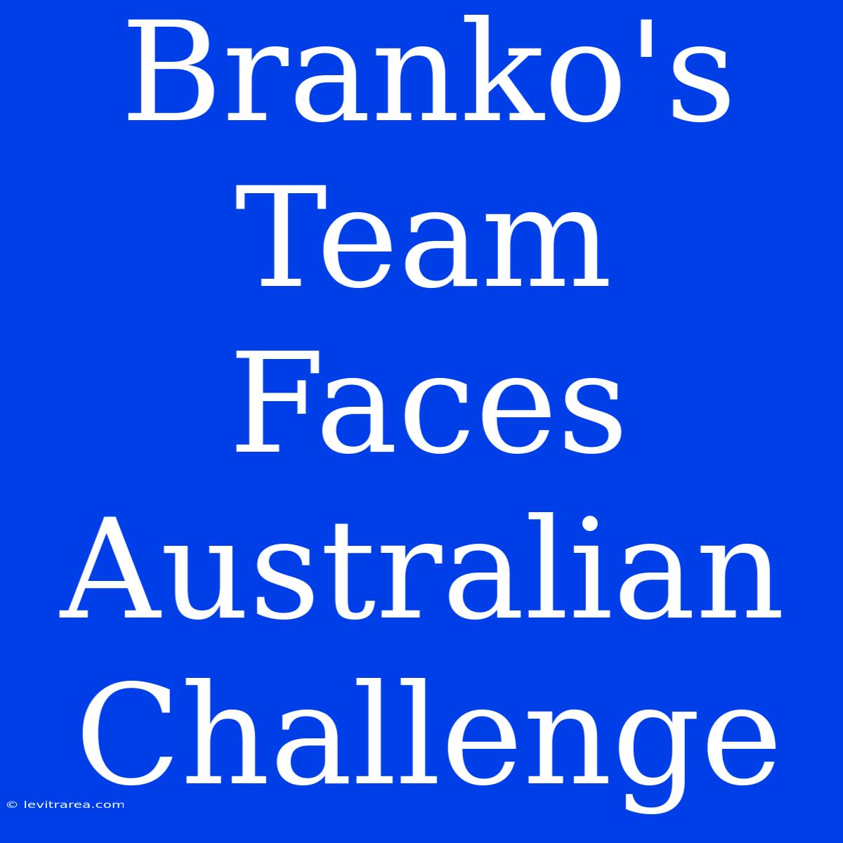 Branko's Team Faces Australian Challenge