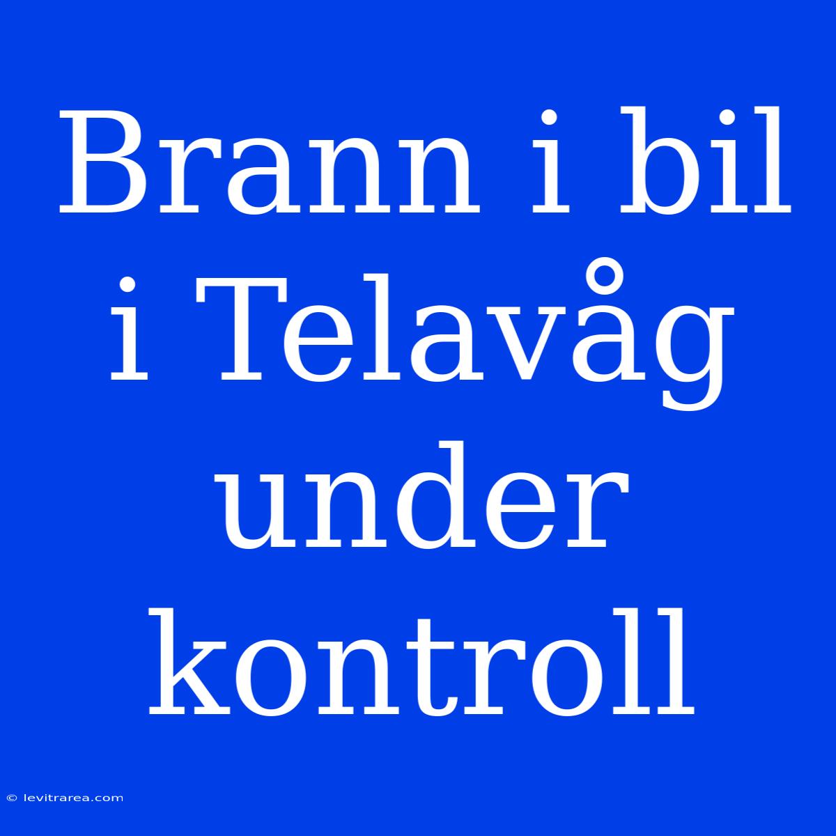 Brann I Bil I Telavåg Under Kontroll