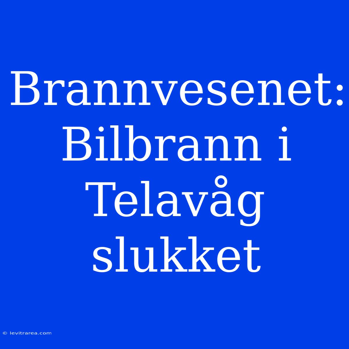 Brannvesenet: Bilbrann I Telavåg Slukket 