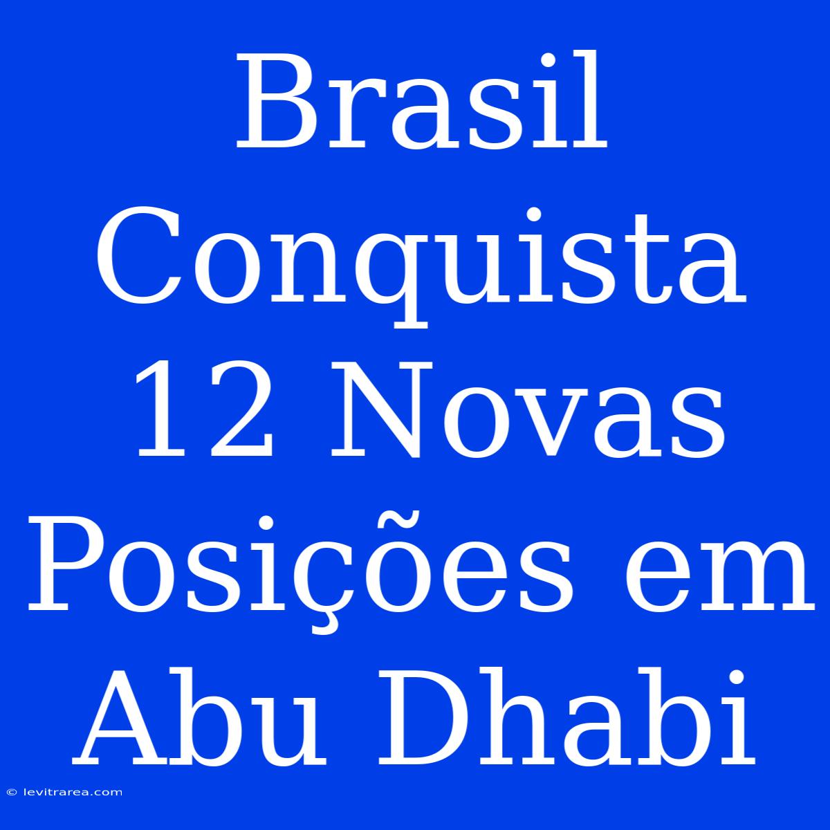 Brasil Conquista 12 Novas Posições Em Abu Dhabi