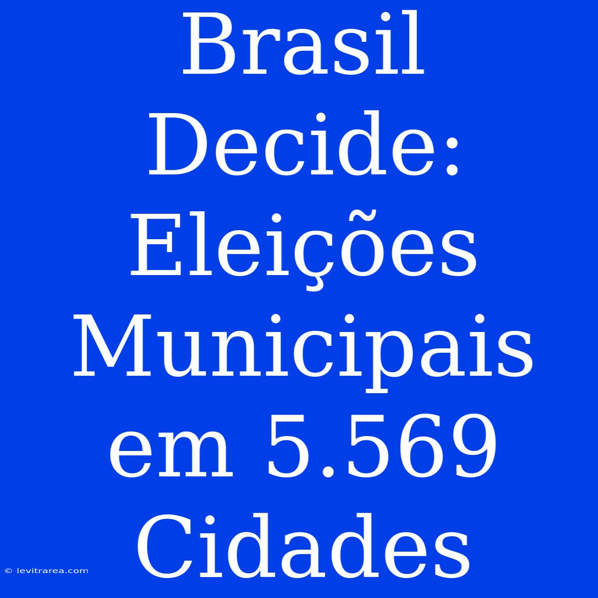 Brasil Decide: Eleições Municipais Em 5.569 Cidades