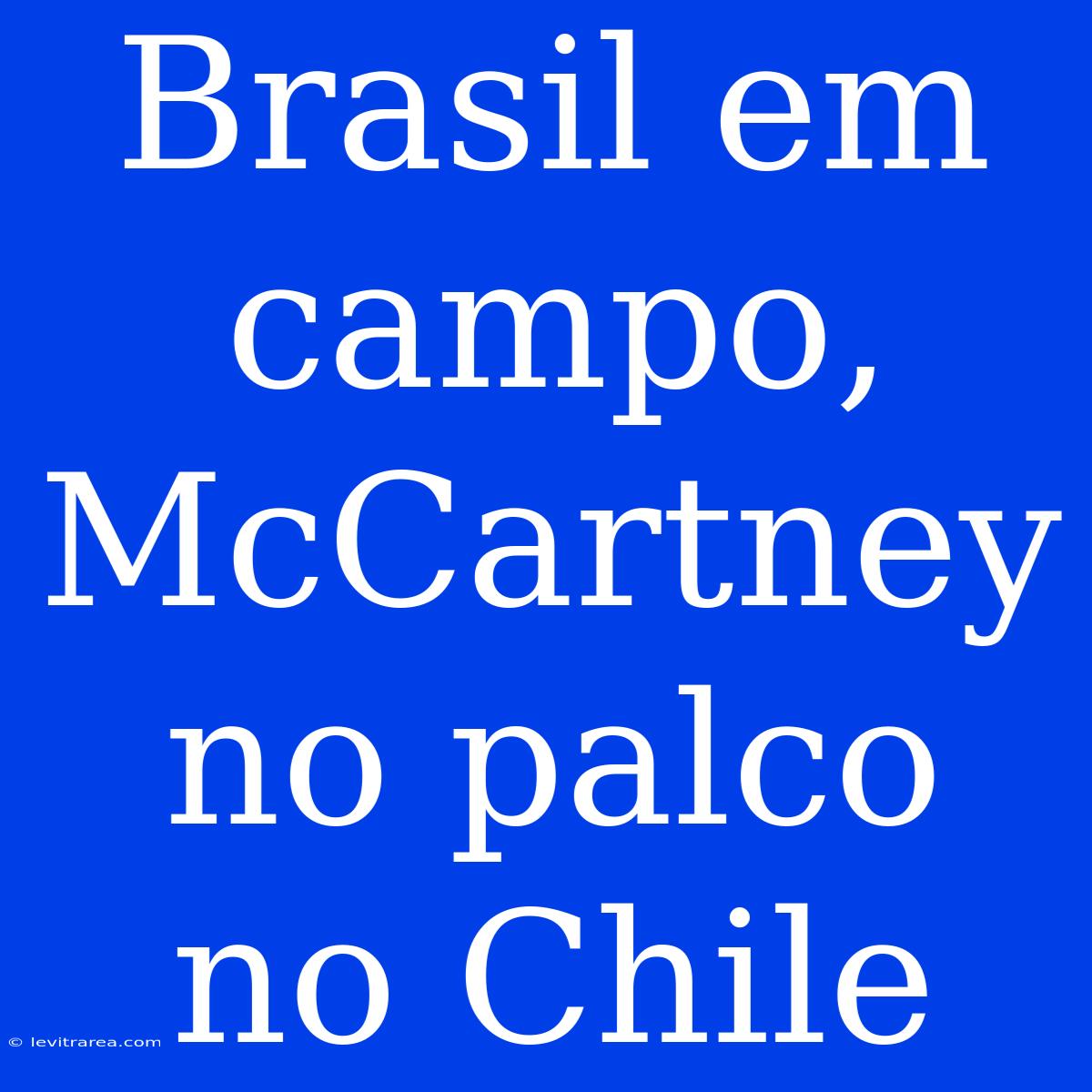 Brasil Em Campo, McCartney No Palco No Chile