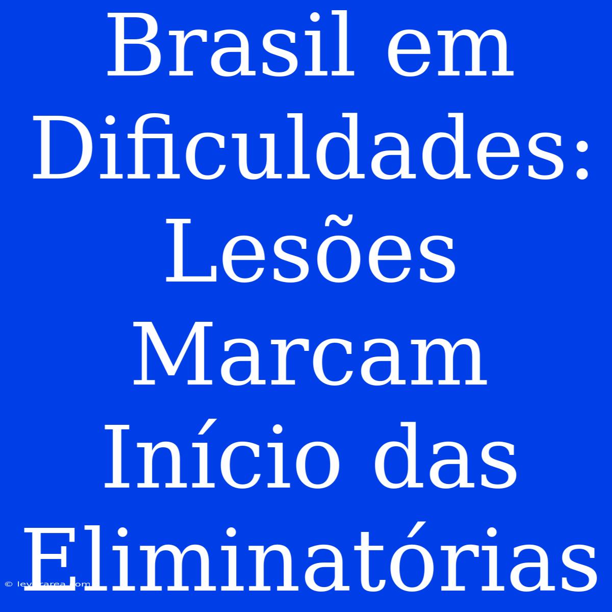 Brasil Em Dificuldades: Lesões Marcam Início Das Eliminatórias