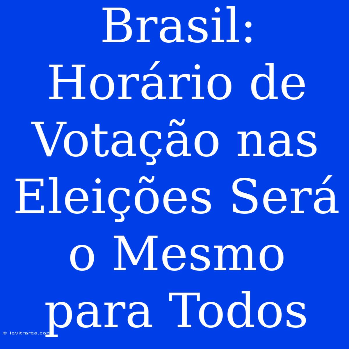 Brasil: Horário De Votação Nas Eleições Será O Mesmo Para Todos