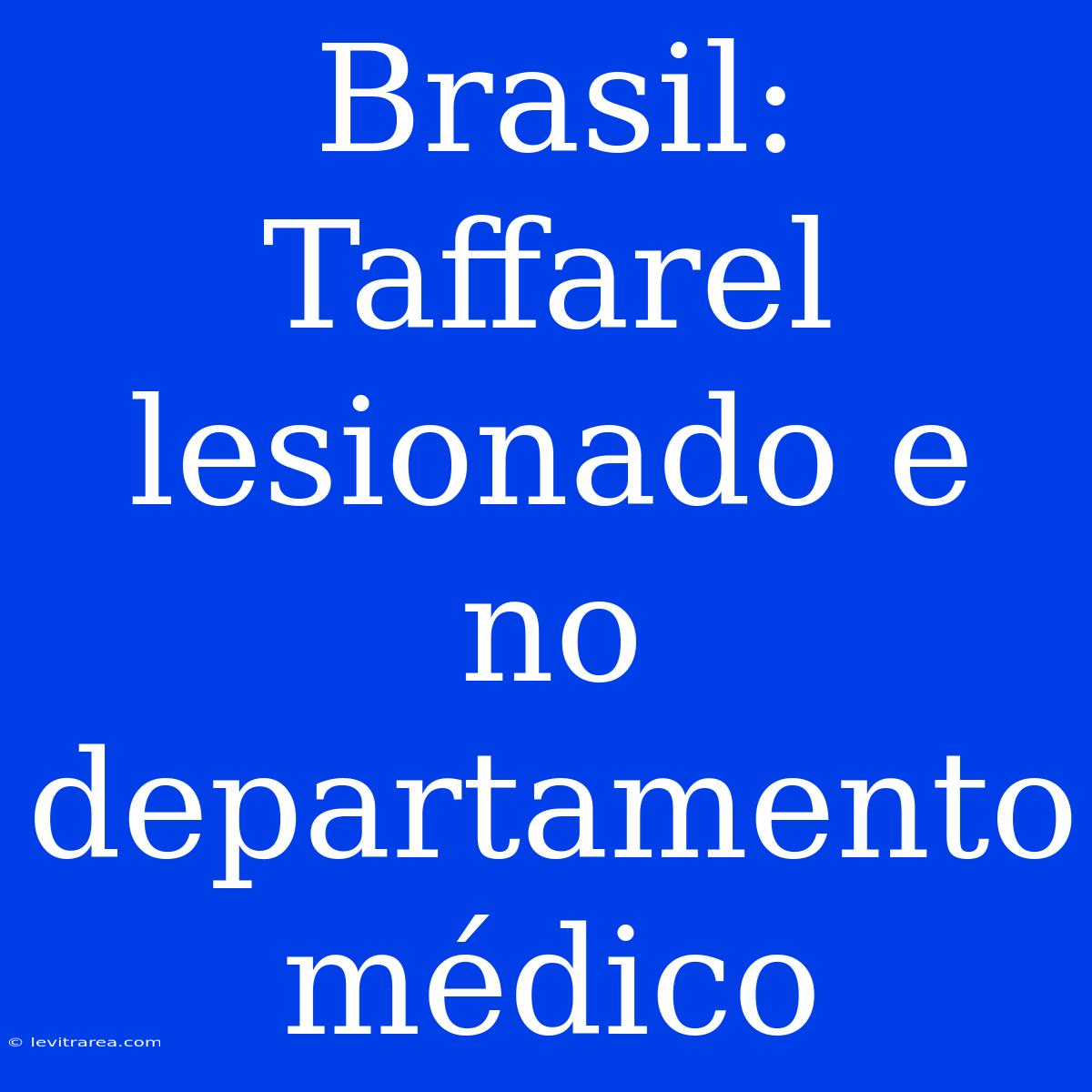 Brasil: Taffarel Lesionado E No Departamento Médico