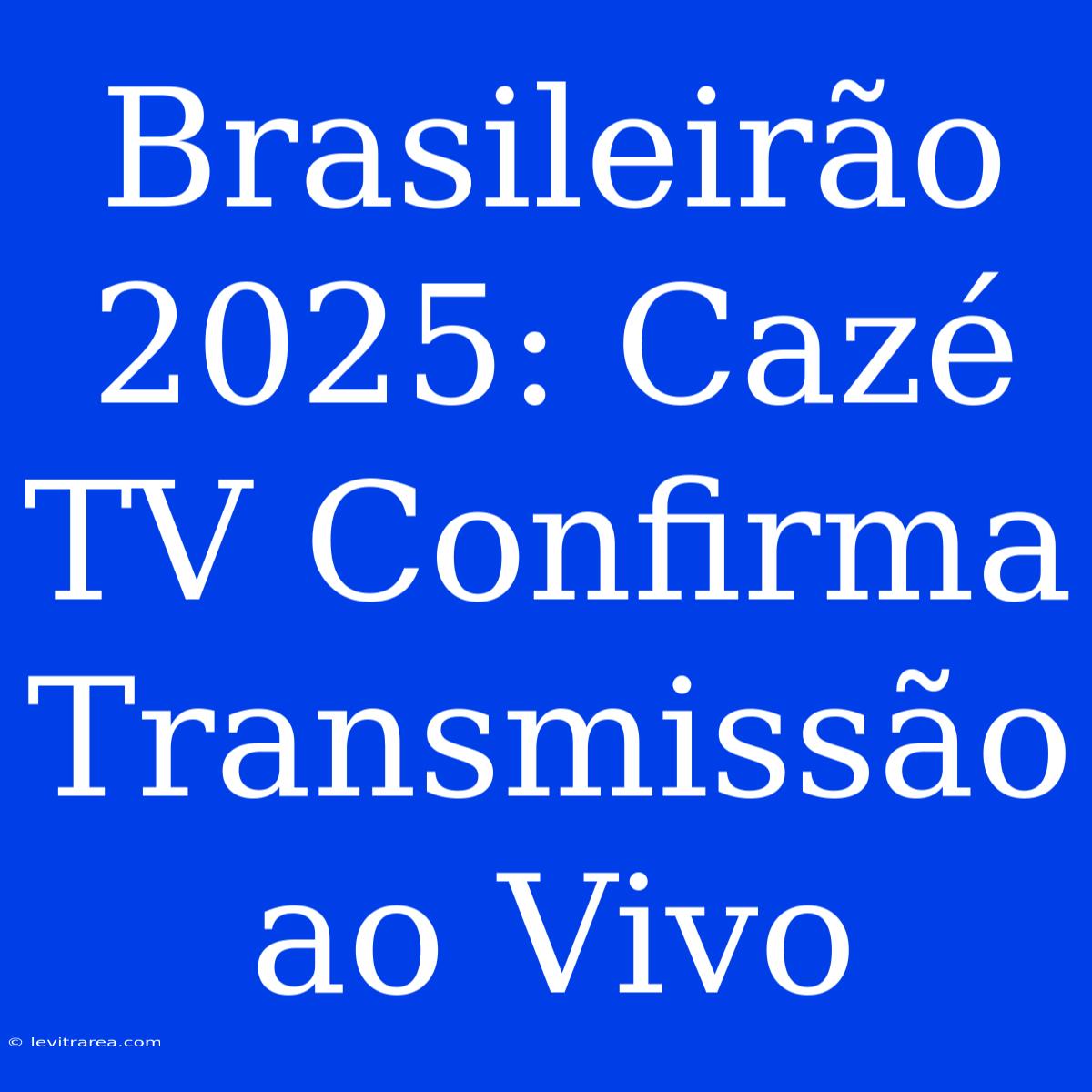 Brasileirão 2025: Cazé TV Confirma Transmissão Ao Vivo