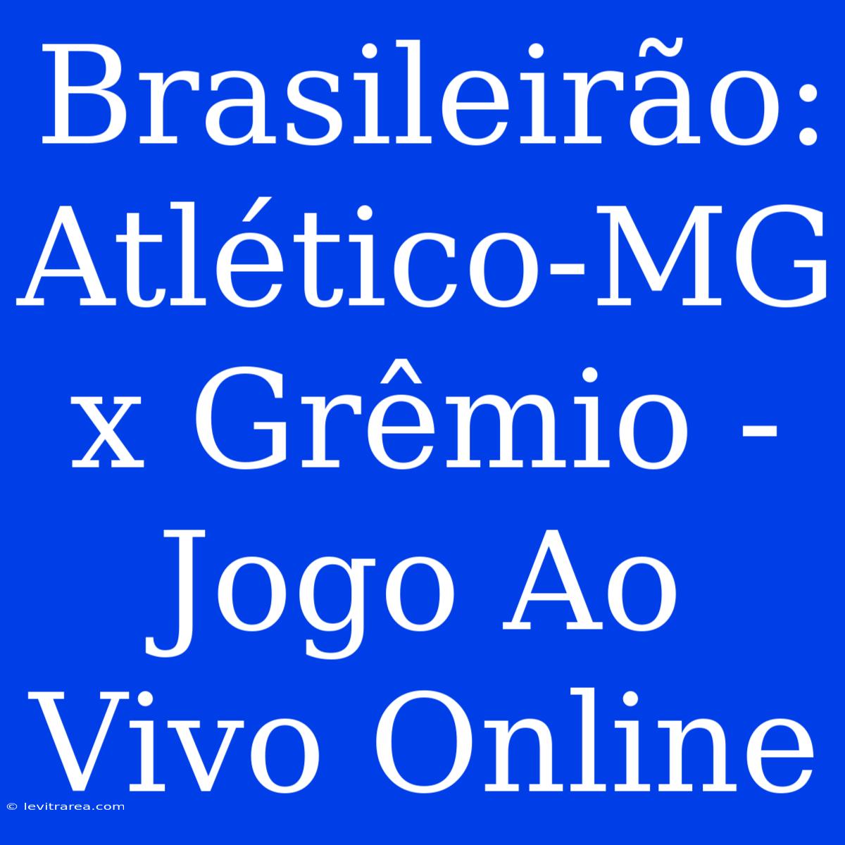 Brasileirão:  Atlético-MG X Grêmio - Jogo Ao Vivo Online