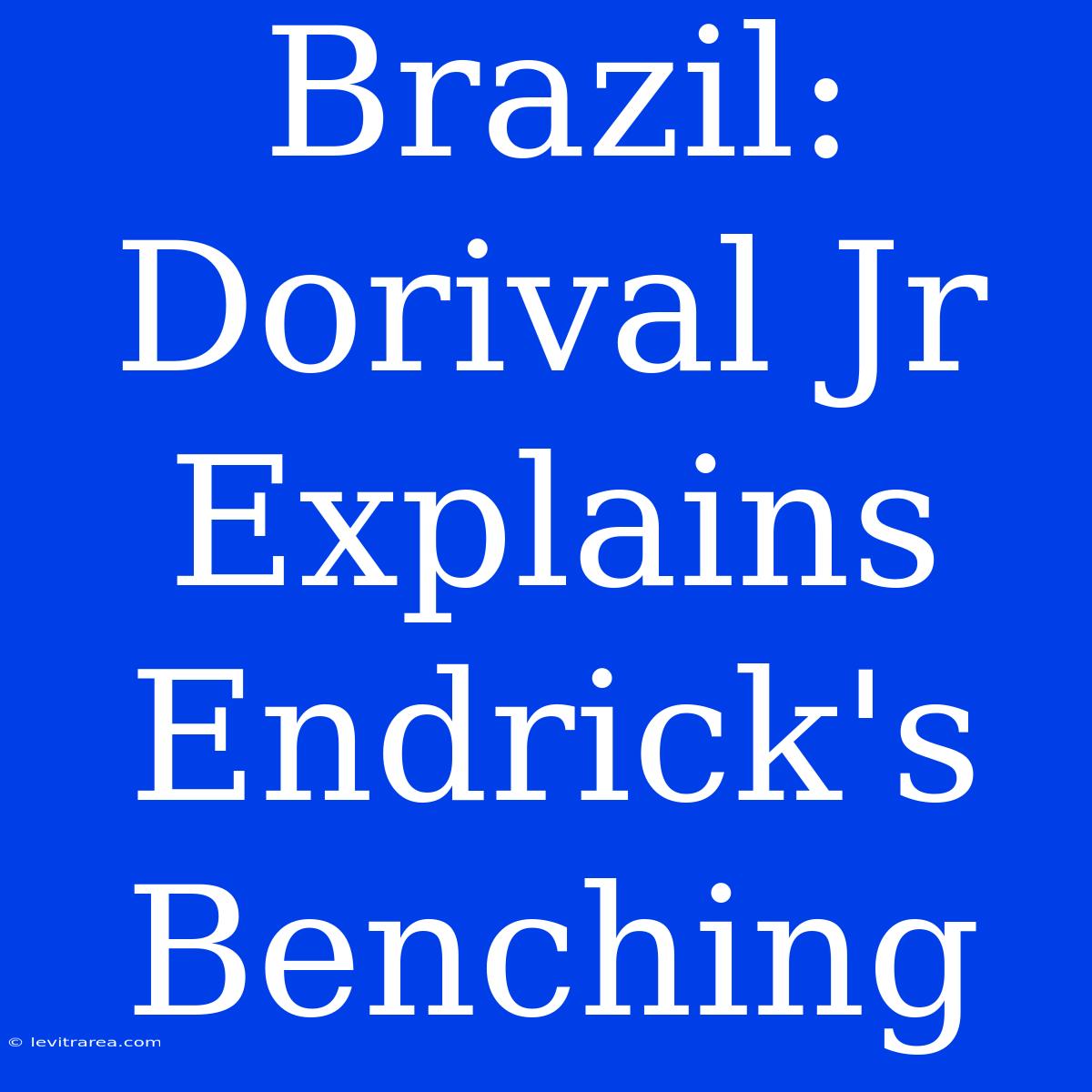 Brazil: Dorival Jr Explains Endrick's Benching