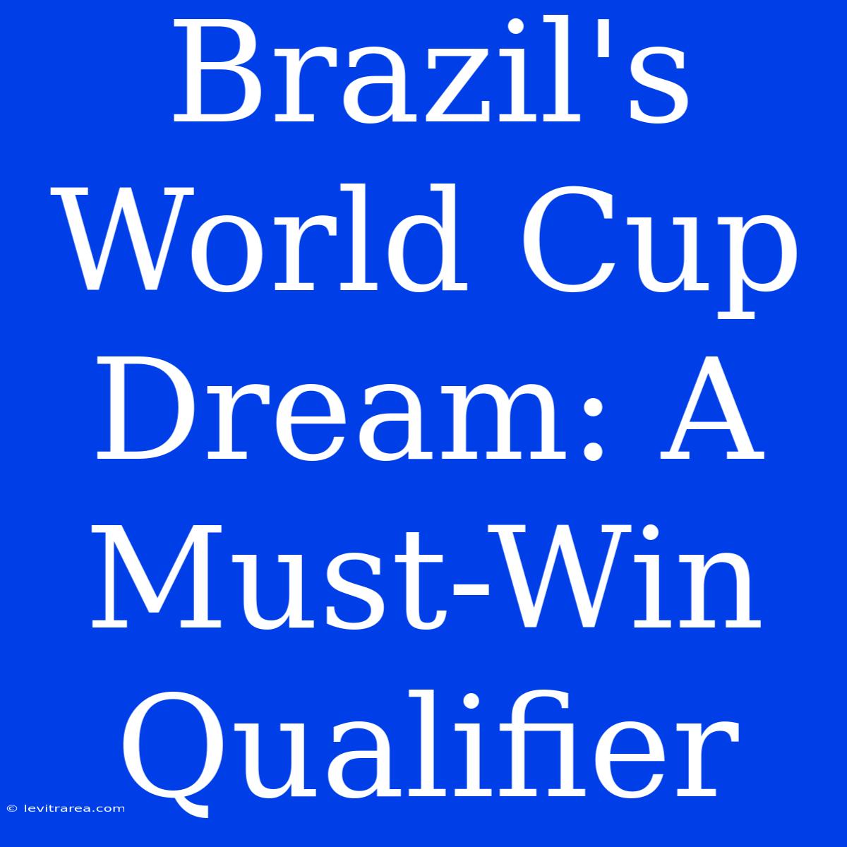 Brazil's World Cup Dream: A Must-Win Qualifier 