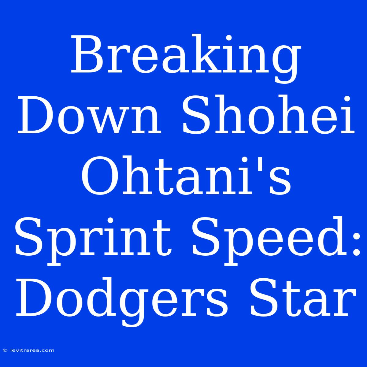 Breaking Down Shohei Ohtani's Sprint Speed: Dodgers Star