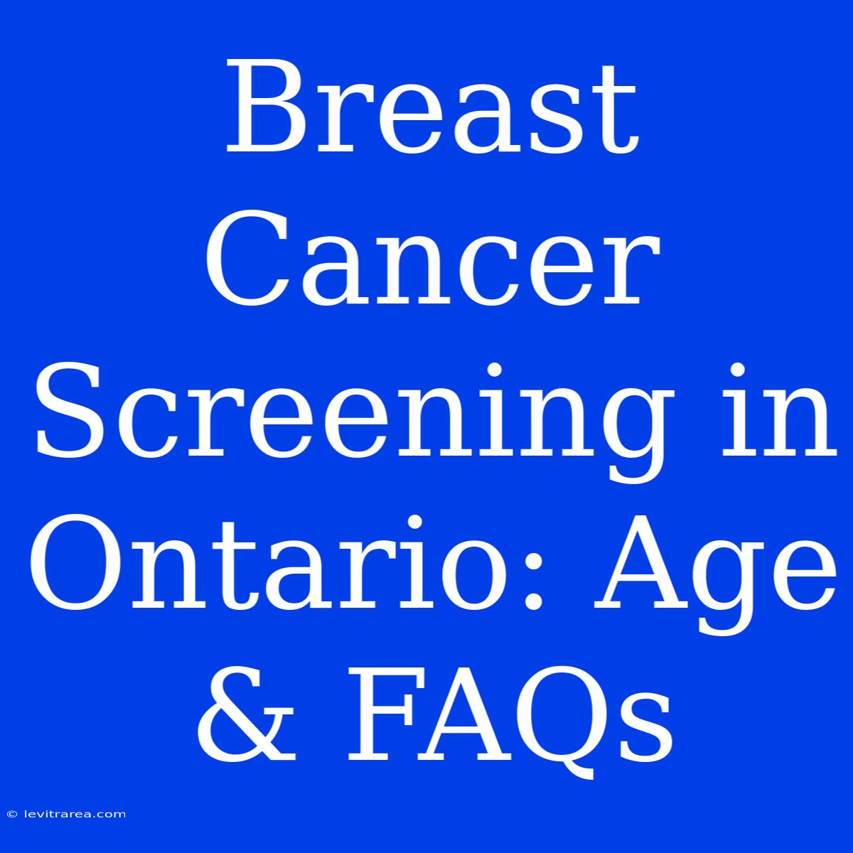 Breast Cancer Screening In Ontario: Age & FAQs