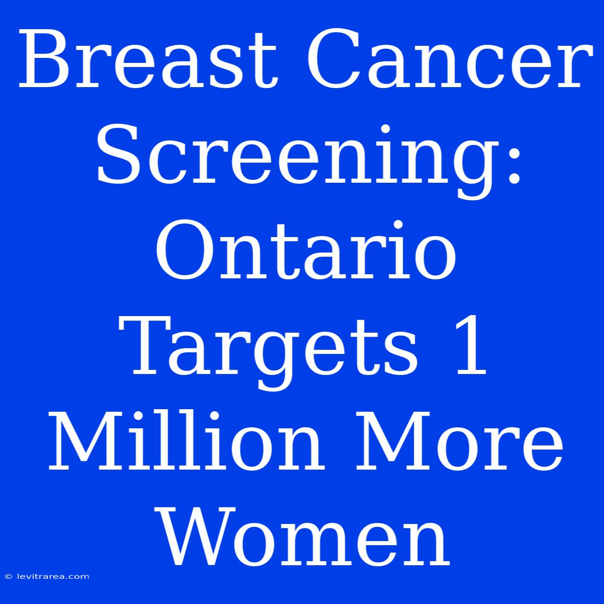 Breast Cancer Screening: Ontario Targets 1 Million More Women