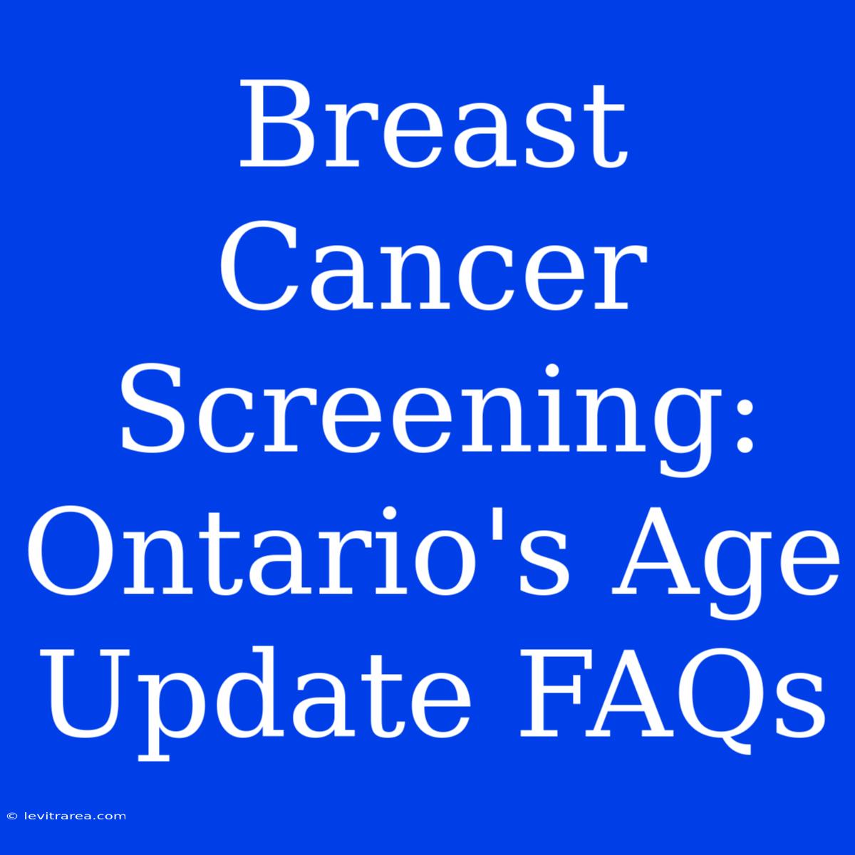 Breast Cancer Screening: Ontario's Age Update FAQs 